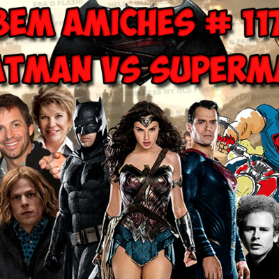 Bem Amiches 117 – Batman V Superman – Dawn of a Bad Vibe episode artwork