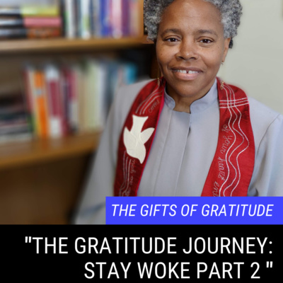 "The Gratitude Journey: Stay Woke Part 2" (Nov 8 2020)