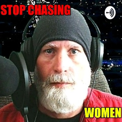 Stop Chasing Women