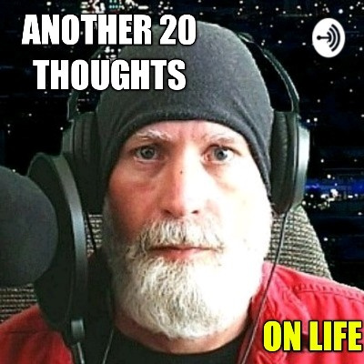 Another 20 Thoughts On Life