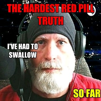 The Hardest Red Pill Truth I've Had To Swallow So Far