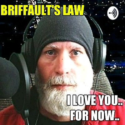 Briffault's Law... I Love You... For Now