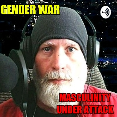 Gender War: Masculinity Under Attack