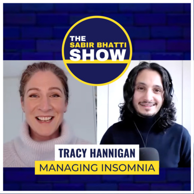 Tracy Hannigan: Overcoming Insomnia and Sleep Problems — The Sabir Bhatti Show