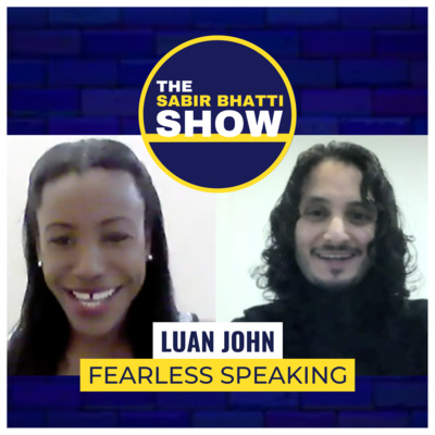 Luan John: The Art of Fearless Speaking, Life Lessons, Plus More — The Sabir Bhatti Show