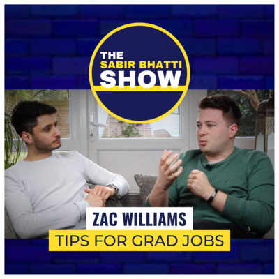 Zac Williams: How to Land Your Dream Grad Job, Plus More — The Sabir Bhatti Show