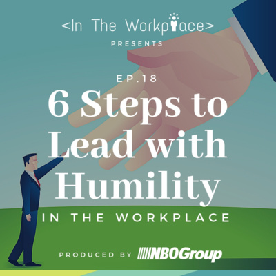 Ep 18 - 6 Steps to Lead with Humility in the Workplace episode artwork