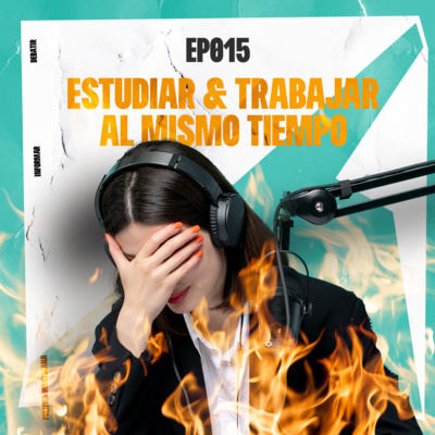 015 - ¿POR QUÉ LOS UNIVERSITARIOS ESTUDIAN Y TRABAJAN AL MISMO TIEMPO?  episode artwork