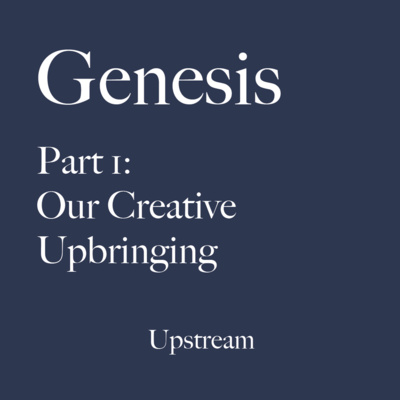 Genesis Part 1: Our Creative Upbringing