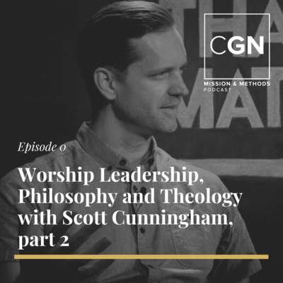 Worship Leadership, Philosophy and Theology with Scott Cunningham Part 1