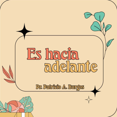 ES HACIA ADELANTE | Pastor Patricio Andrés Burgos  episode artwork