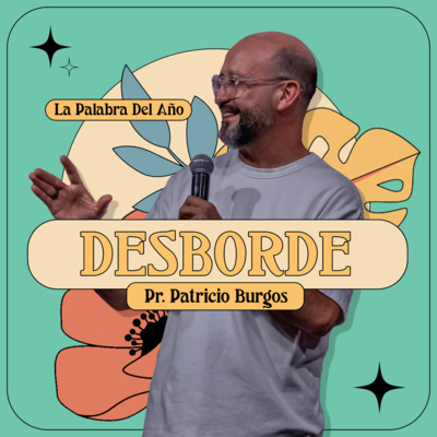 DESBORDE (La palabra del año) | Pastor Patricio Burgos