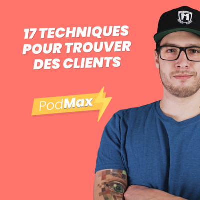 S02E05. Mes 17 TECHNIQUES pour trouver des clients !