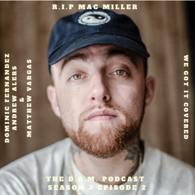 The D.A.M. Podcast Season 2 Episode 2 - R.I.P. MAC MILLER episode artwork