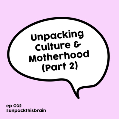 Unpacking Culture & Motherhood pt. 2: How has having a child changed you? | Ep. 32 episode artwork