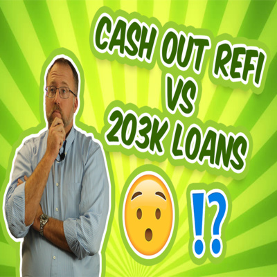 FHA 203K vs Cash Out Refinance For Home Rehab | Loan Options for Home Improvements