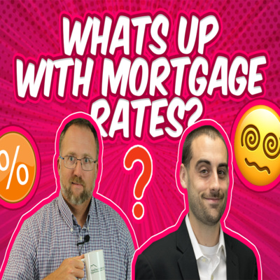 What Is Going On With Mortgage Rates & Where Are They Heading? | Mortgage Interest Rates episode artwork