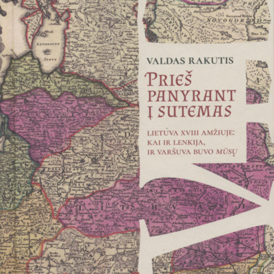 3.31 - „Prieš panyrant į sutemas: Lietuva XVIII amžiuje: kai ir Lenkija, ir Varšuva buvo mūsų“