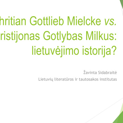 3.37 - Bibliopolio žvaigdynas: Christian Gottlieb Mielcke vs. Kristijonas Gotlybas Milkus: lietuvėjimo istorija?