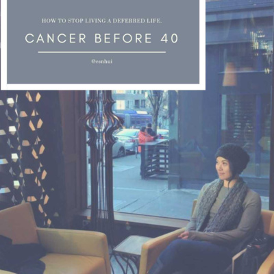 Cancer before 40: Stop living a deferred life episode artwork