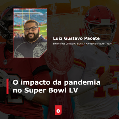 'O impacto da pandemia no Super Bowl LV', com Luiz Gustavo Pacete