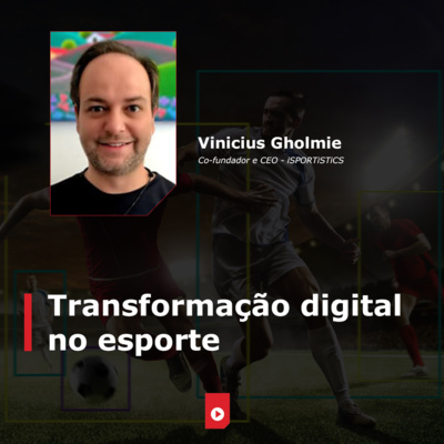 'Transformação digital no esporte', com Vinicius Gholmie (iSPORTiSTiCS)