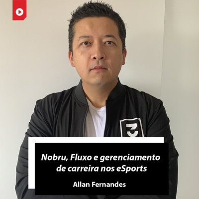 "Nobru, Fluxo e gerenciamento de carreira nos eSports", com Allan Fernandes