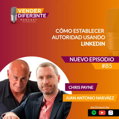 Episodio 085 - Cómo establecer autoridad usando LinkedIn con Juan Antonio Narváez episode artwork