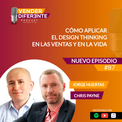 Episodio 087 - Cómo aplicar el design thinking en las ventas y en la vida con Jorge Huertas episode artwork