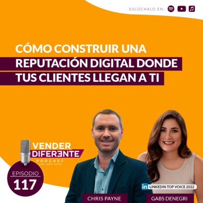 #117 - Cómo construir una reputación digital donde tus clientes llegan a ti con Gabs Denegri (LinkedIn Top Voice 2022) episode artwork