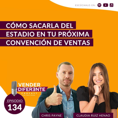 #134 - Cómo sacarla del estadio en tu próxima convención de ventas con Claudia Ruiz episode artwork