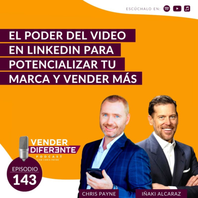 #143 - El poder del video en LinkedIn para potencializar tu marca y vender más con Iñaki Alcaraz episode artwork