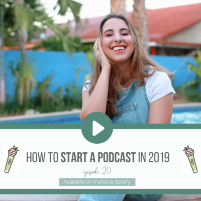 20: HOW TO START A PODCAST IN 2019