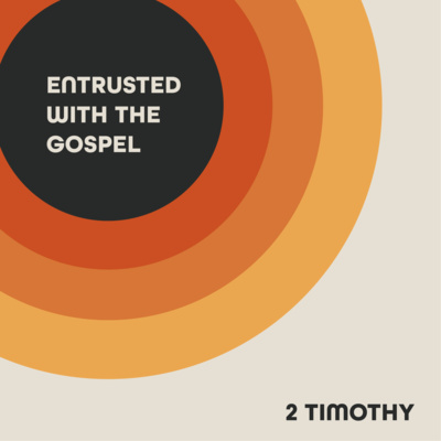 Entrusted With The Gospel: 2 Timothy 1:1-8 - A Gospel Legacy That Compels (Richard McConnell) episode artwork