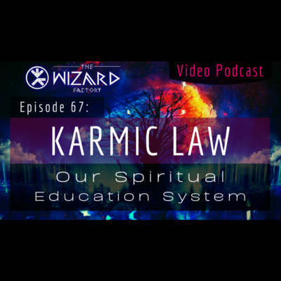 "Karmic Law - Our Spiritual Education System" - Podcast Episode 67