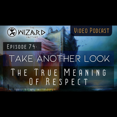 "Take Another Look - The True Meaning Of Respect" - Podcast Episode 74
