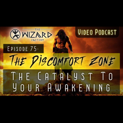 "The Discomfort Zone - The Catalyst To Your Awakening" - Podcast Episode 75