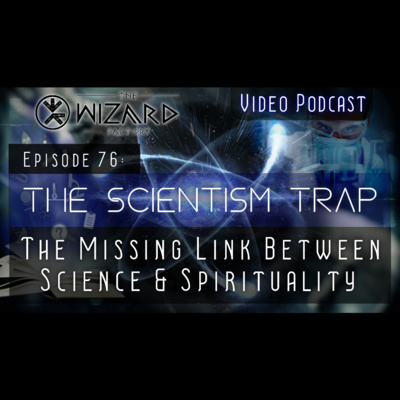 "The Scientism Trap - The Missing Link Between Science & Spirituality" - Podcast Episode