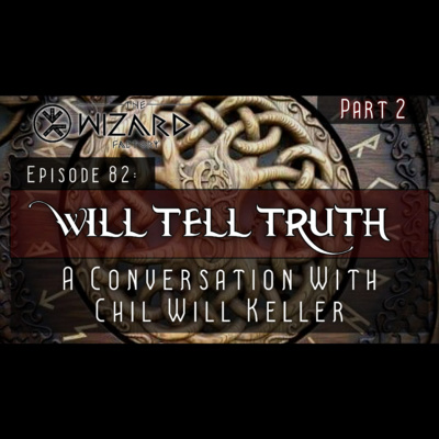 "Will Tell Truth - A Conversation With Chil Will Keller" | Part 2 - Podcast Episode 82