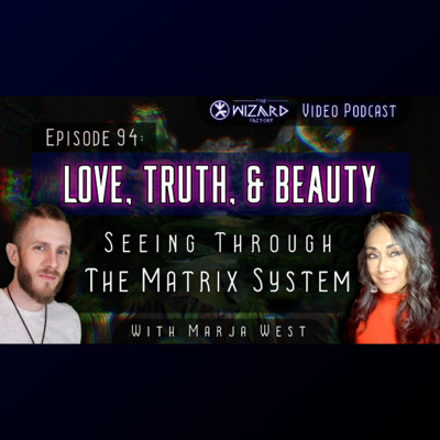 "Love, Truth, & Beauty - Seeing Through The Matrix System" // Podcast #94