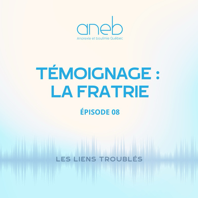 Ép 8 . Témoignages : la fratrie 