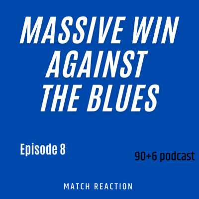 Massive Win Against The Blues| Match Reaction- 90Plus6 Podcast #Episode8