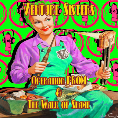 The Venture Sisters! - Operation PROM and the Walk of Shame