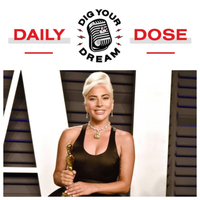DAILY DOSE - 2/26/19 - Lady Gaga "IF YOU HAVE A DREAM, FIGHT FOR IT"