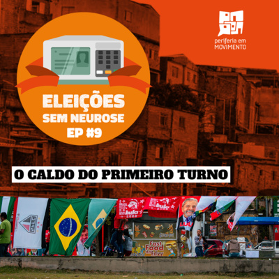 O CALDO DO PRIMEIRO TURNO | Eleições sem Neurose ep. 9