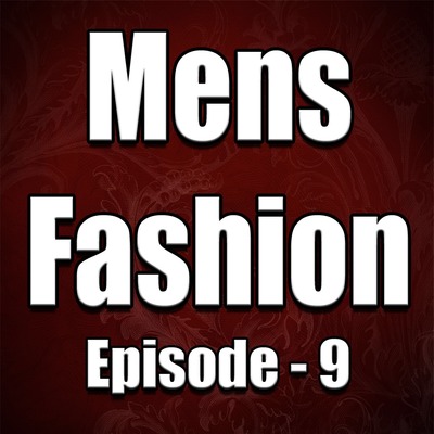 S1 E9- Men’s Fashion