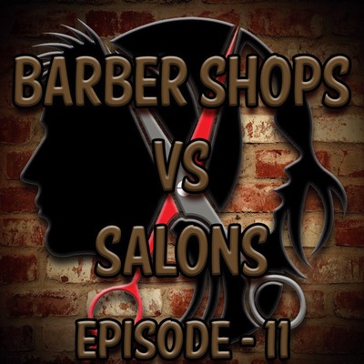 S1 E11- BarberShops VS Salons