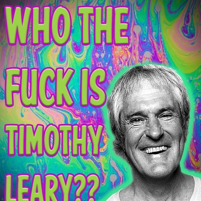 S2 E5- Who The F*ck Is Timothy Leary??