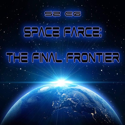 S2 E6- Space Farce: The Final Frontier