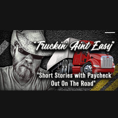 Truckin’ Ain’t Easy: Short Stories from Paycheck on The Road